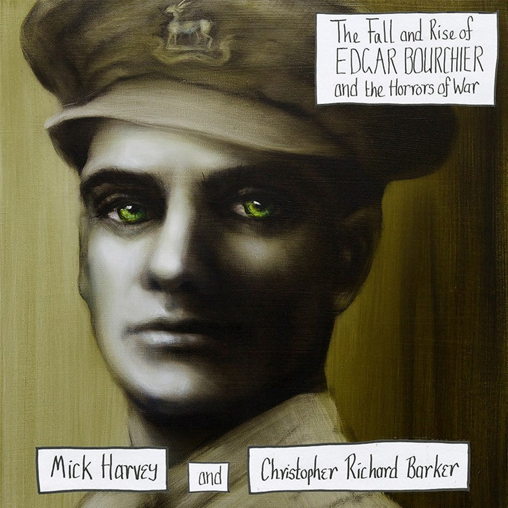 Mick Harvey + Christopher Richard Barker - The Fall and Rise of Edgar Bourchier and the Horrors of War