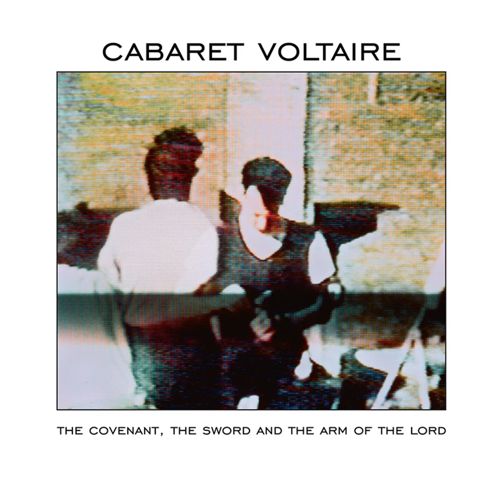Cabaret Volatire - The Covenant, The Sword and the Arm of the Lord