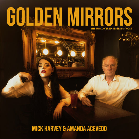 Mick Harvey & Amanda Acevedo - Golden Mirrors - The Uncovered Sessions Vol. 1 CD